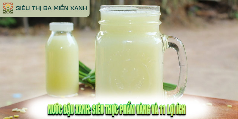 Nước Đậu Xanh: Siêu Thực Phẩm Vàng Và 11 Lợi Ích