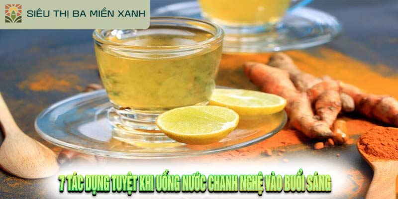 7 Tác Dụng Tuyệt Khi Uống Nước Chanh Nghệ Vào Buổi Sáng