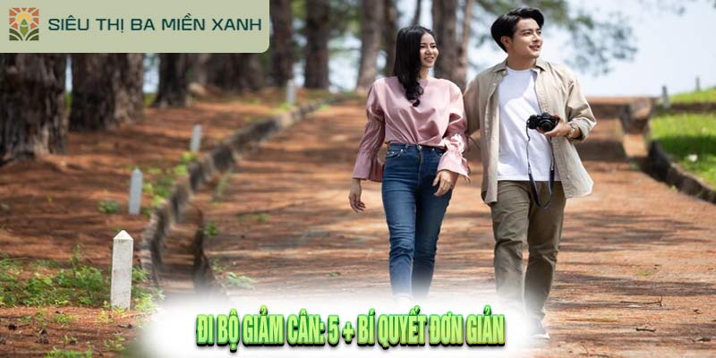 Đi Bộ Giảm Cân: 5 + Bí Quyết Đơn Giản