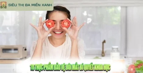 10 Thực Phẩm Bảo Vệ Đôi Mắt Bí Quyết Khoa Học