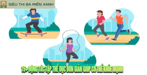 15+ Động Tác Tập Thể Dục Đơn Giản Giúp Cơ Thể Khỏe Mạnh