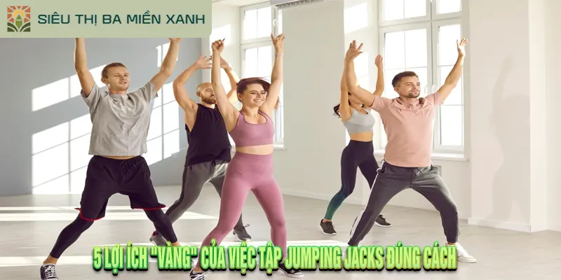 Hướng Dẫn Tập Jumping Jacks Đúng Cách Để Đốt Calo Siêu Tốc 2 Lợi Ích "Vàng" Của Việc Tập Jumping Jacks Đúng Cách
