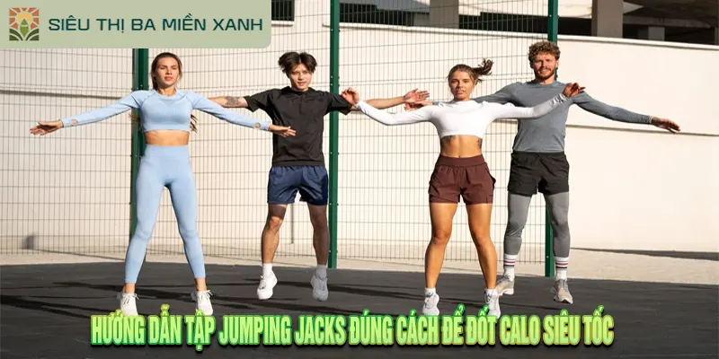 Hướng Dẫn Tập Jumping Jacks Đúng Cách Để Đốt Calo Siêu Tốc