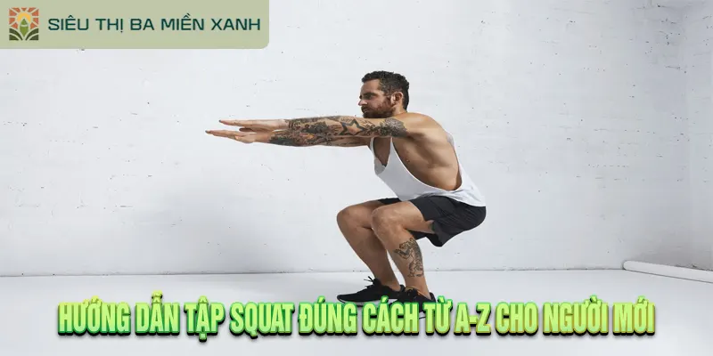 Hướng Dẫn Tập Squat Đúng Cách Từ A-Z Cho Người Mới