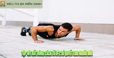 Tập Hít Đất Đúng Cách Từ A-Z: Bí Quyết Cho Người Mới