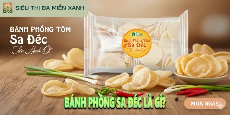 Bánh Phồng Sa Đéc: 5+ Hương Vị & Bí Mật Của Đặc Sản Đồng Tháp 1 Bánh Phồng Sa Đéc là gì?