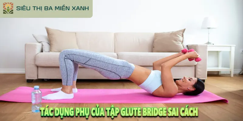 Hướng Dẫn Tập Glute Bridge Đúng Cách Toàn Tập (A-Z) 2025 3 Tác dụng phụ của Tập Glute Bridge sai cách