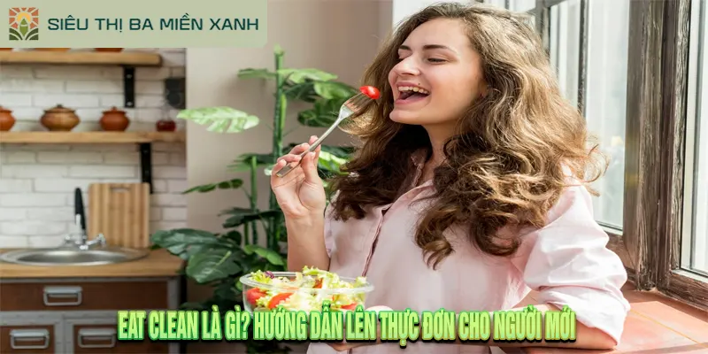 Eat Clean Là Gì? Hướng Dẫn Lên Thực Đơn Cho Người Mới