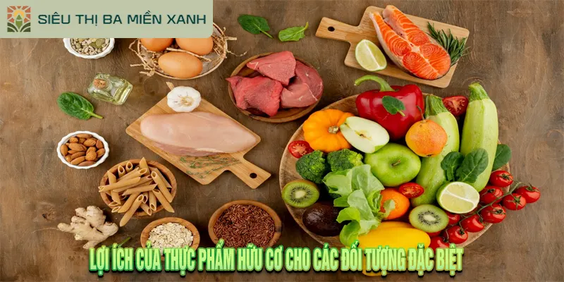 9 Lợi Ích Của Thực Phẩm Hữu Cơ Khiến Bạn Thay Đổi Ngay 3 Lợi ích của thực phẩm hữu cơ cho các đối tượng đặc biệt