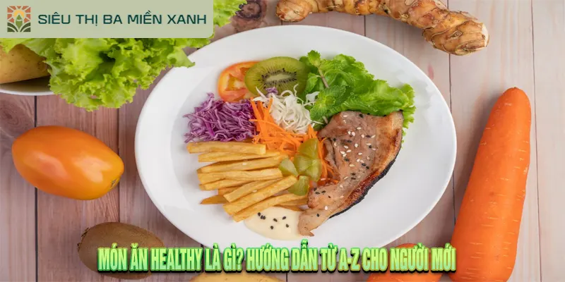 Món Ăn Healthy Là Gì? Hướng Dẫn Từ A-Z Cho Người Mới