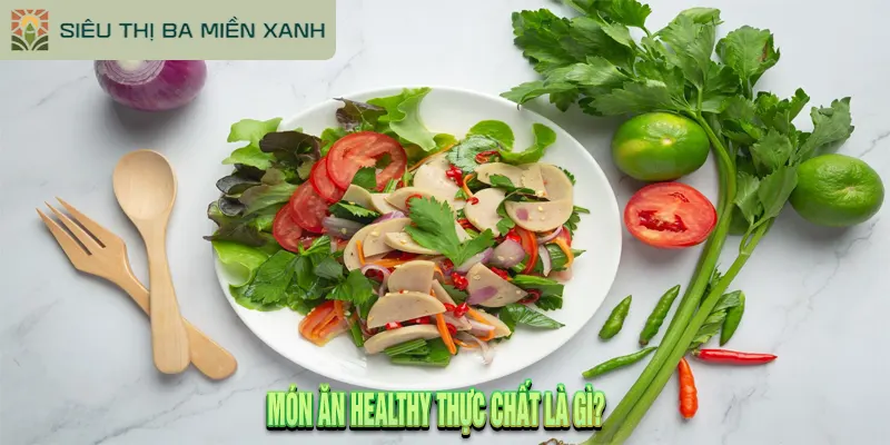 Món Ăn Healthy Là Gì? Hướng Dẫn Từ A-Z Cho Người Mới 1 Món ăn healthy thực chất là gì?