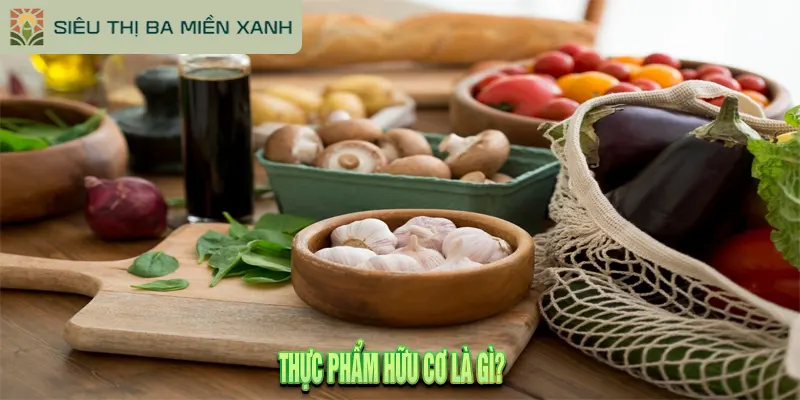 9 Lợi Ích Của Thực Phẩm Hữu Cơ Khiến Bạn Thay Đổi Ngay 1 Thực phẩm hữu cơ là gì?