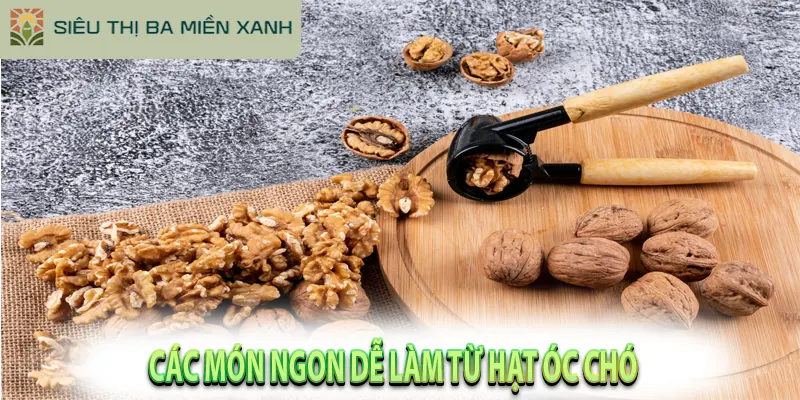 10 Lợi Ích Vàng Của Hạt Óc Chó Đã Được Chứng Minh 4 Gợi Ý Các Món Ngon Dễ Làm Từ Hạt Óc Chó