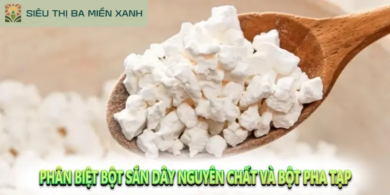 Phân biệt bột sắn dây nguyên chất và bột pha tạp