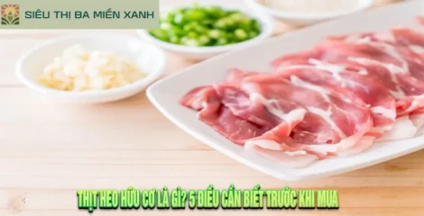 Thịt Heo Hữu Cơ Là Gì? 5 Điều Cần Biết Trước Khi Mua
