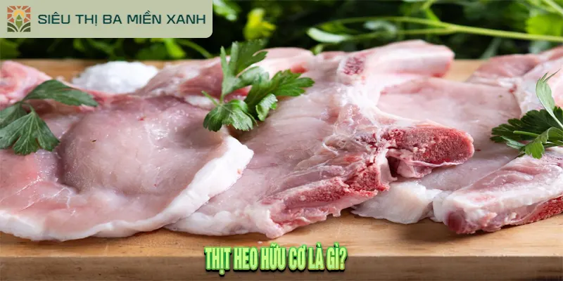 Thịt Heo Hữu Cơ Là Gì? 5 Điều Cần Biết Trước Khi Mua 1 Thịt Heo Hữu Cơ Là Gì?