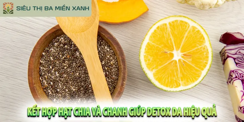 Kết hợp hạt chia và chanh giúp detox da hiệu quả