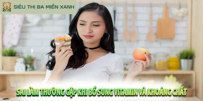Sai Lầm Thường Gặp Khi Bổ Sung Vitamin và khoáng chất