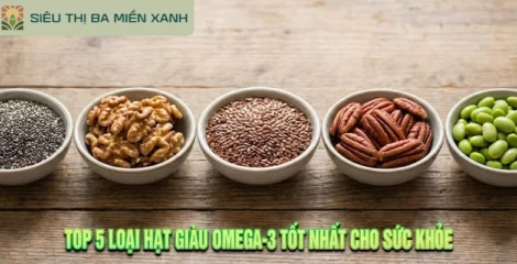Top 5 Loại Hạt Giàu Omega-3 Tốt Nhất Cho Sức Khỏe