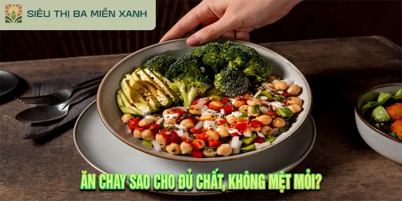 Ăn chay sao cho đủ chất, không mệt mỏi?
