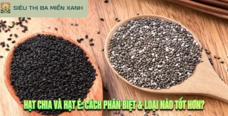 Hạt Chia Và Hạt É: Cách Phân Biệt & Loại Nào Tốt Hơn?