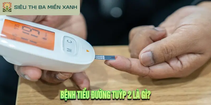 Bệnh Tiểu Đường Tuýp 2 Là Gì?