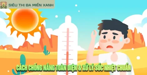 Cách Chống Nắng Toàn Diện & Xử Lý Sốc Nhiệt Chuẩn