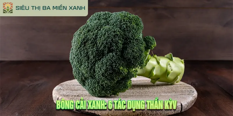Bông Cải Xanh: 6 Tác Dụng Thần Kỳ