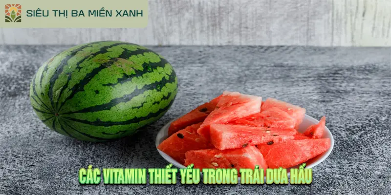 Các Vitamin thiết yếu Trong Trái Dưa Hấu