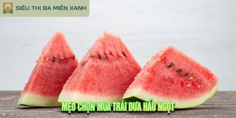 Mẹo chọn mua trái dưa hấu ngọt