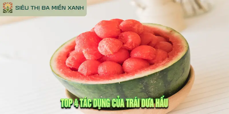 Top 4 Tác dụng của Trái Dưa Hấu